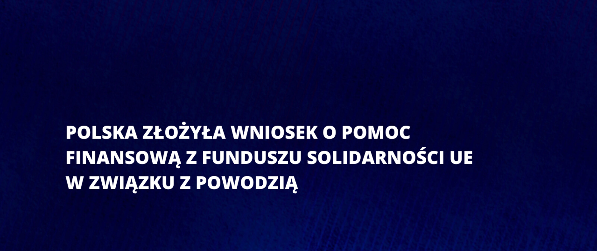 Polska złożyła wniosek o pomoc finansową z Funduszu Solidarności UE w związku z powodzią