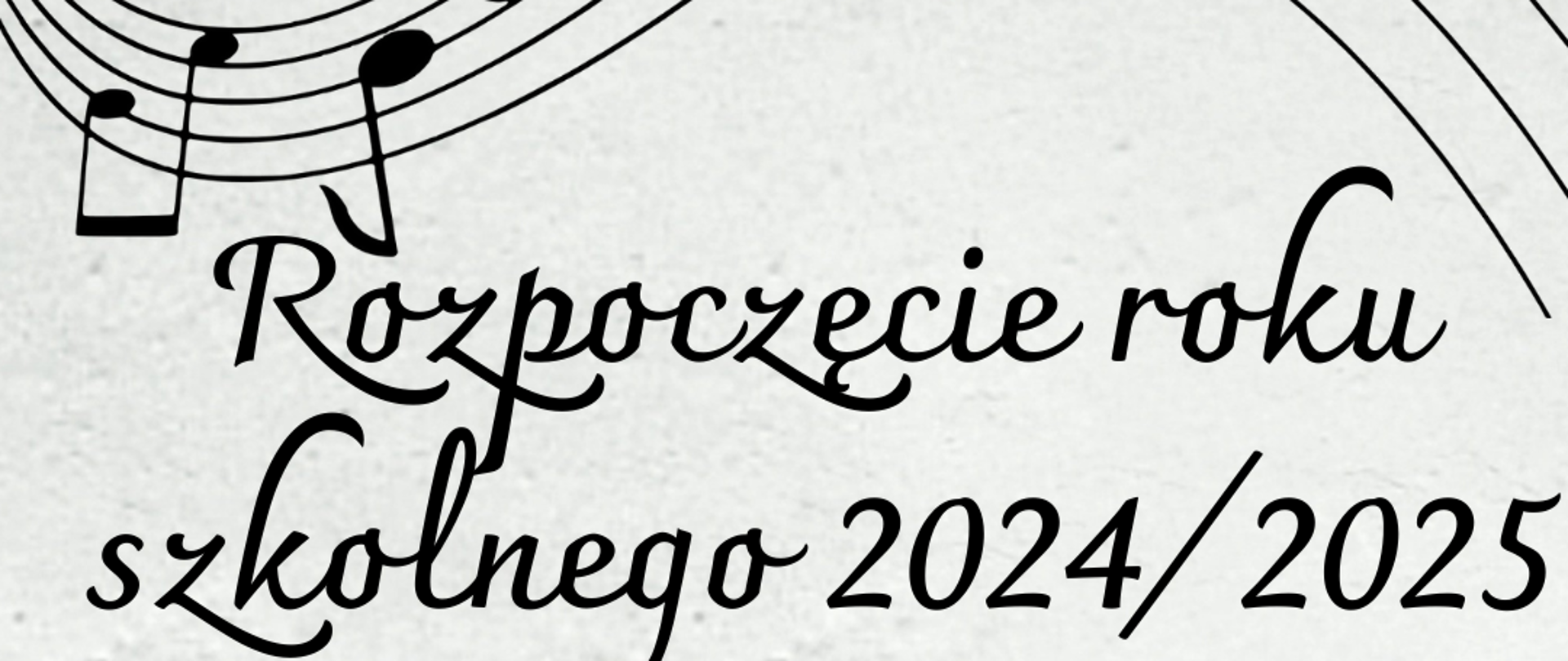 Plakat na szarym tle. U góry przebiega pięciolinia z nutami w kolorze czarnym. Pod nią widnieje napis Rozpoczęcie roku szkolnego 2024/2025 również czarną czcionką. Na dole przechodzi kolejna pięciolinia oraz z prawej strony czarna gitara.