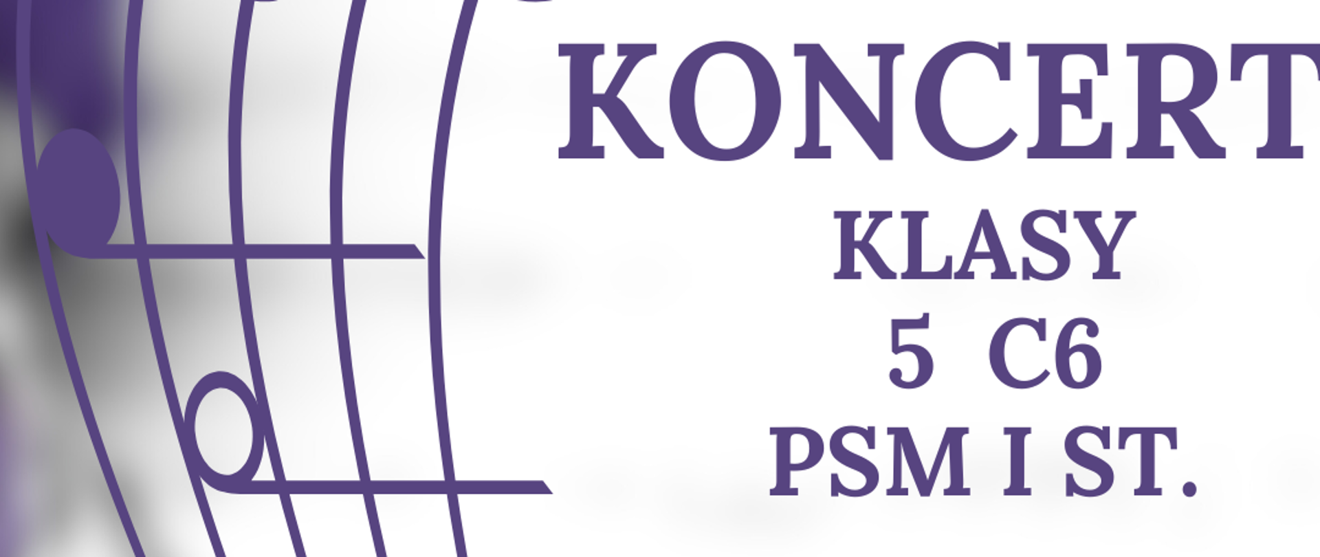 Na zdjęciu po lewej stronie znajduje się pięciolinia z kluczem wiolinowym i nutami w orientacji pionowej. Po prawej stronie widnieje napis "Koncert klasy 5 C6 PSM I st. 10.02.2025 godz. 16:30, sala koncertowa, serdecznie zapraszamy". 