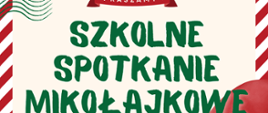 Plakat w świątecznym charakterze, przedstawiający postać Mikołaja, zaprasza na Szkolne Spotkanie Mikołajkowe - 6 grudnia o godzinie 17.00.