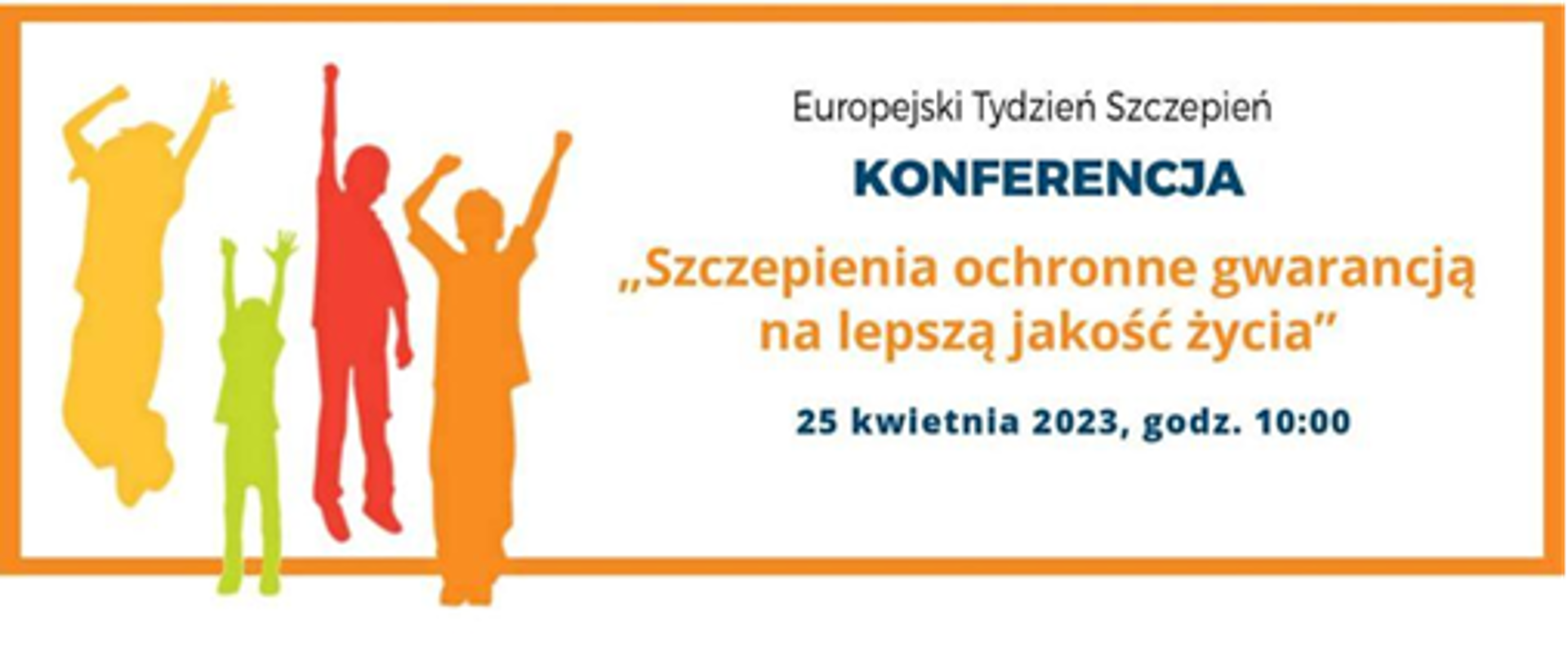 Europejski Tydzień Szczepień KONFERENCJA "Szczepienia ochronne gwarnacją na lepszą jakość życia" 25 kwietnia 2023, godz. 10:00