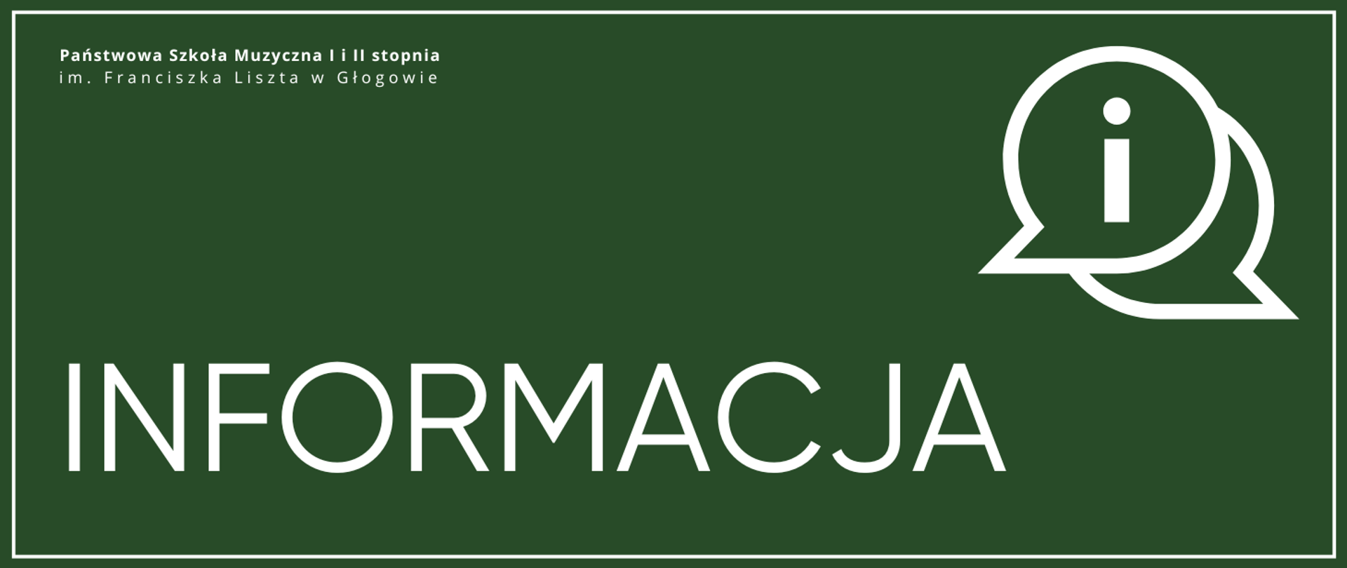 Duży napis: "INFORMACJA" w dolnej części obrazu, litery białe. W lewym górnym rogu pełna nazwa szkoły rozmieszczona w dwóch rzędach, litery białe. W prawej górnej części ikonografika - dymki z białą literą "i". Tło zielone, białe prostokątne obramowanie całości obrazu.