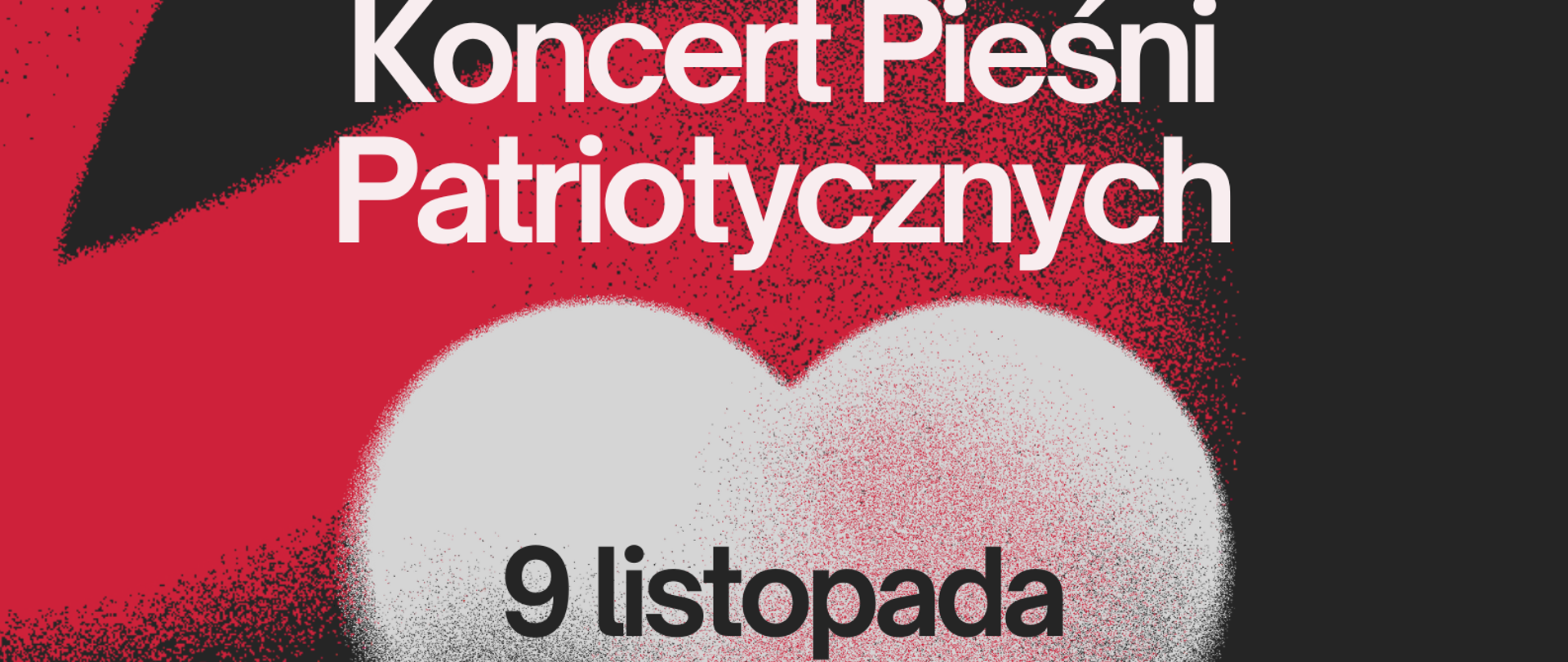 Plakat Koncertu Pieśni Patriotycznych,tło czerwono-czarne. Na górze pełna nazwa naszej szkoły , poniżej tytuł koncertu, na środku serce biało-czerwone.Na sercu data koncertu i miejsce.Poniżej program i logo szkoły. Data napisana jest czarnymi literami , pozostałe napisy są w kolorze białym