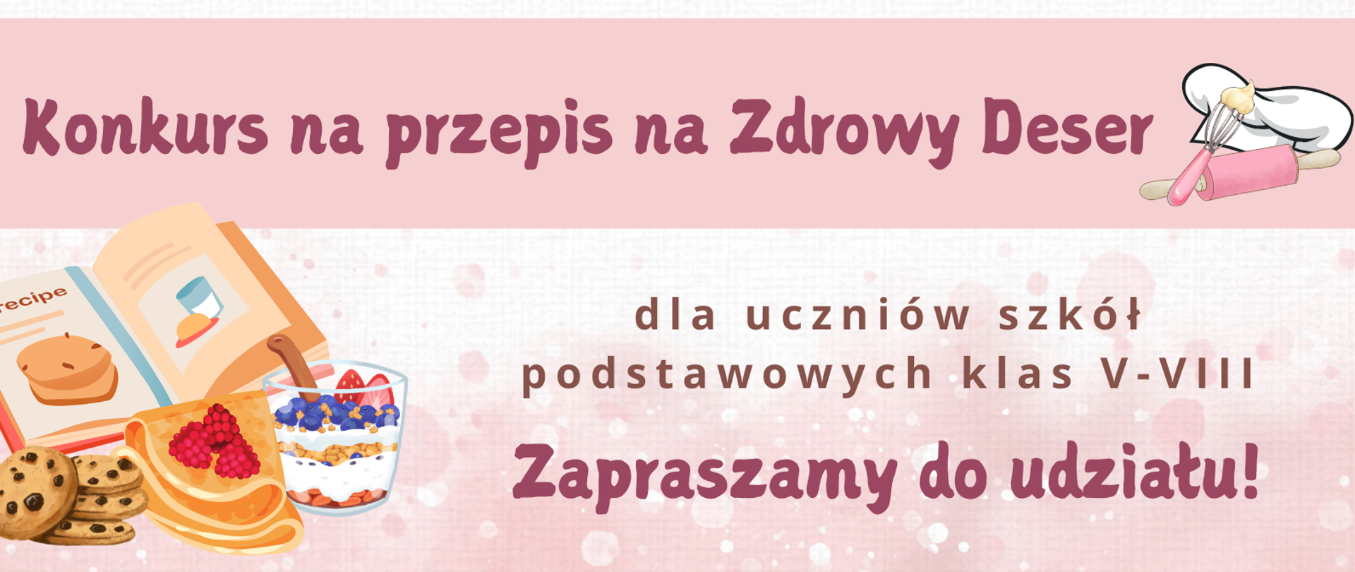 na środku planszy napis - Konkurs na przepis na zdrowy deser dla uczniów szkół podstawowych klas V-VIII. Zapraszamy do udziału