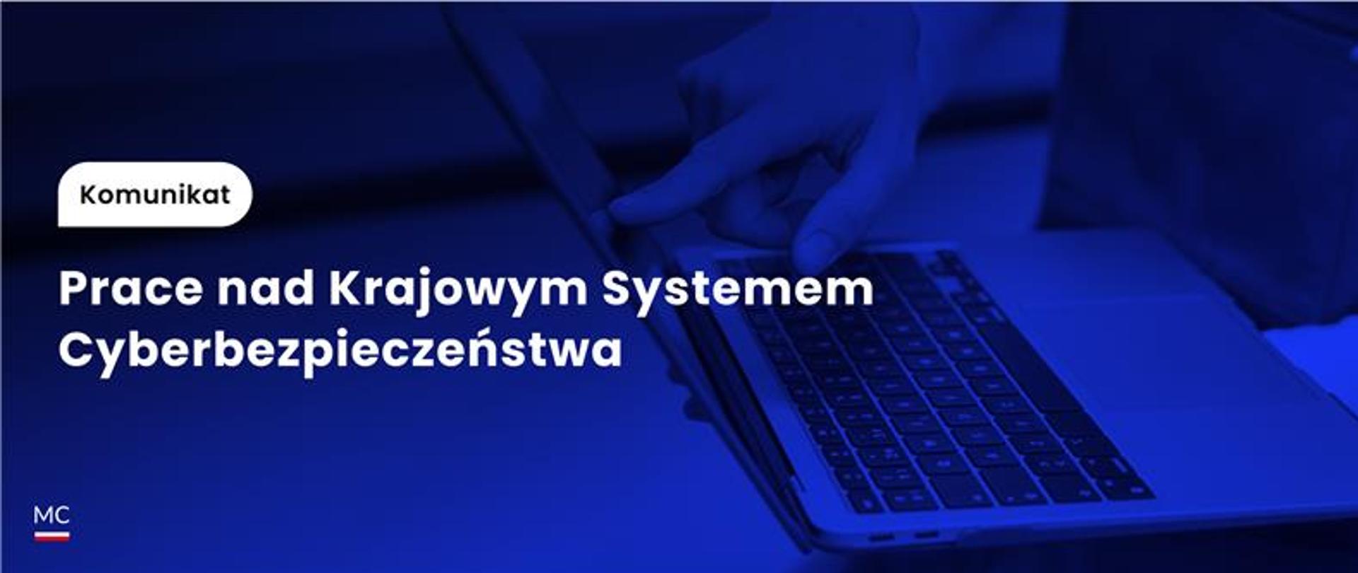 Komunikat - prace nad krajowym systemem cyberbezpieczeństwa