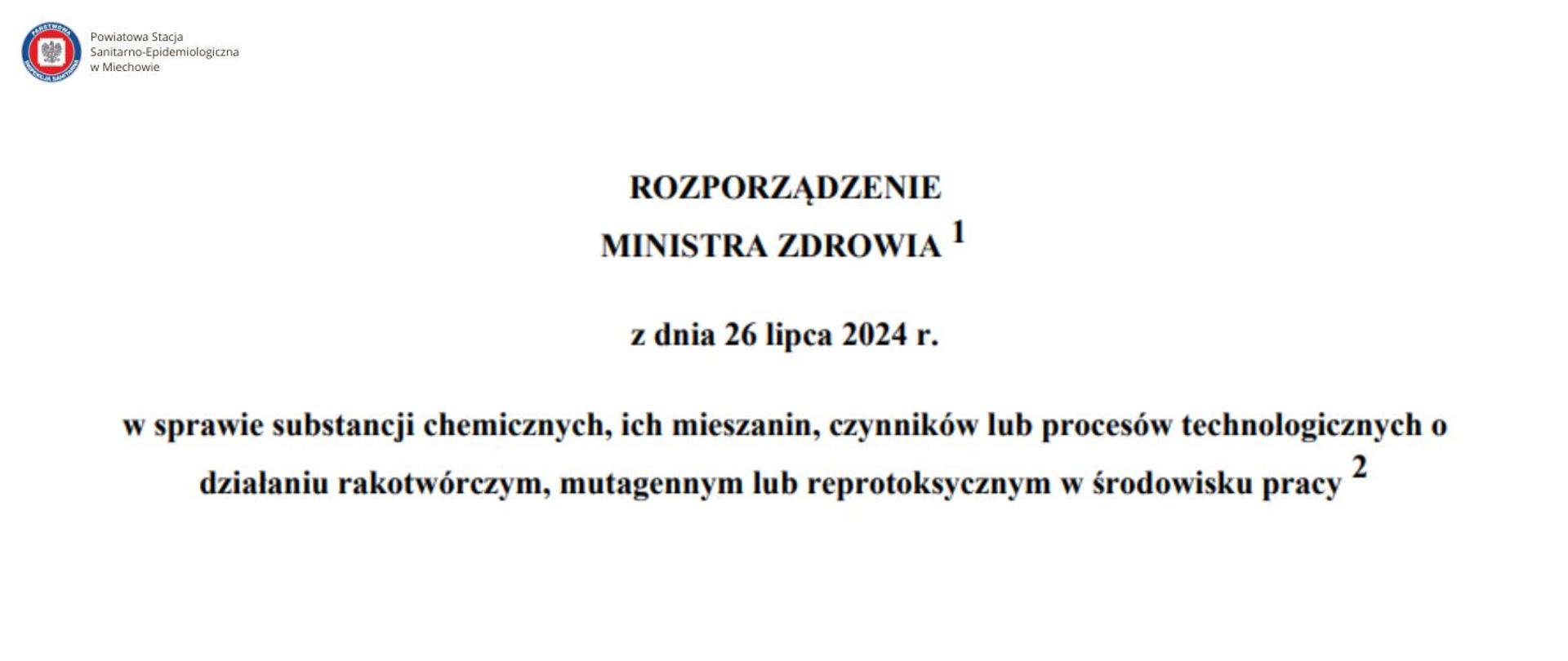 Rozporządzenie Ministra Zdrowia z dnia 26 lipca 2024 r. w sprawie substancji chemicznych, ich mieszanin, czynników lub procesów technologicznych o działaniu rakotwórczym, mutagennym lub reprotoksycznym w środowisku pracy