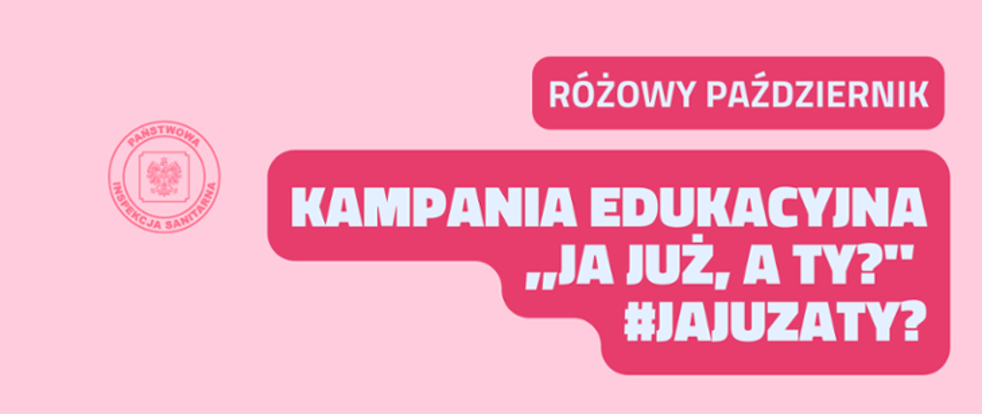 na różowym tle napis Kampania edukacyjna ,,Ja już, a ty?" oraz logo Państwowej Inspekcji Sanitarnej