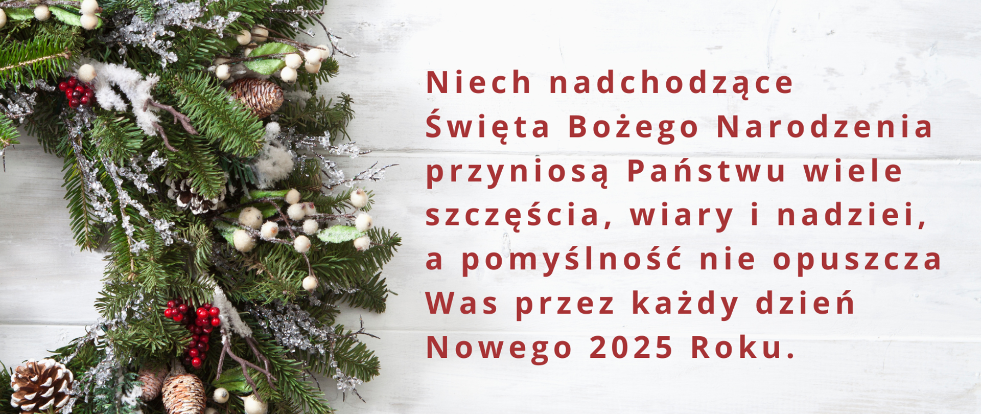 Niech nadchodzące Święta Bożego Narodzenia
przyniosą Państwu wiele szczęścia, wiary i nadziei,
a pomyślność nie opuszcza Was przez każdy dzień
Nowego 2025 Roku.
Wojewoda Opolski Monika Jurek
Wicewojewoda Opolski Piotr Pośpiech