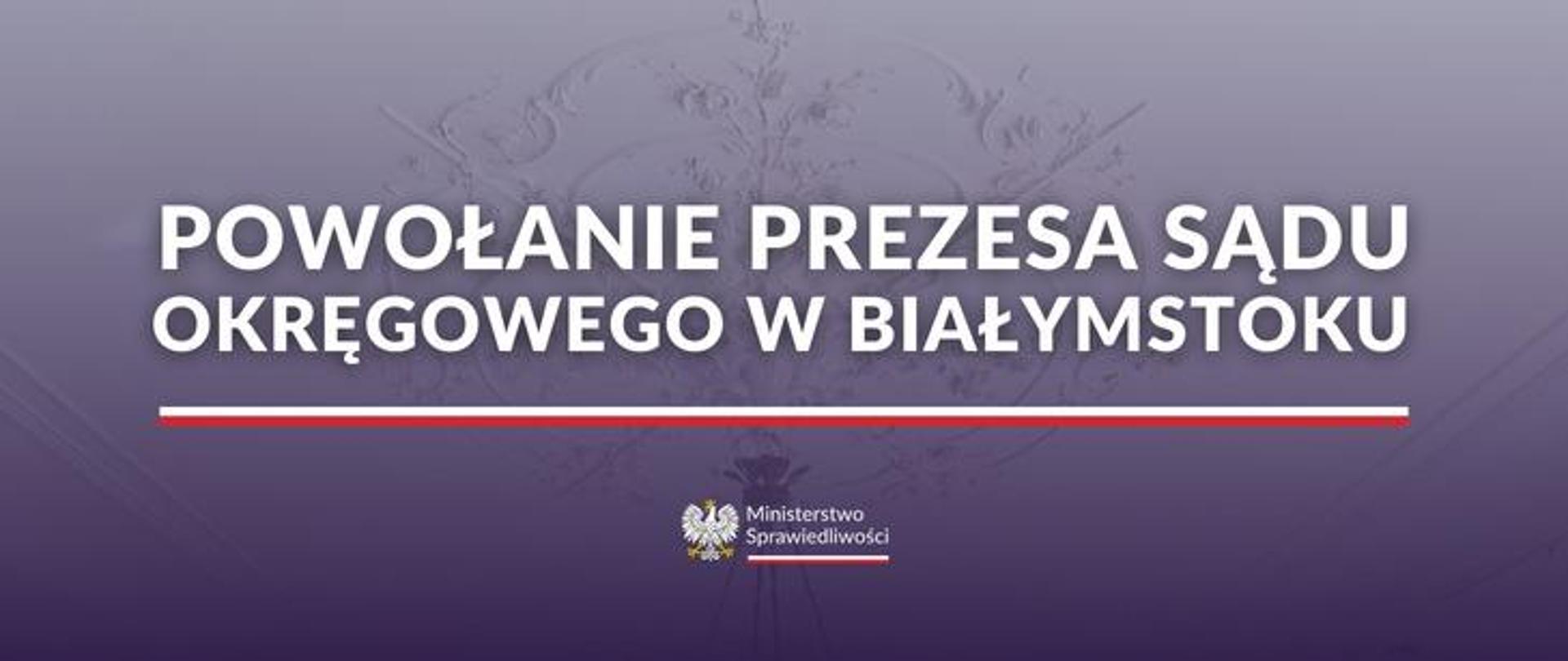 Powołanie prezesa Sądu Okręgowego w Białymstoku 