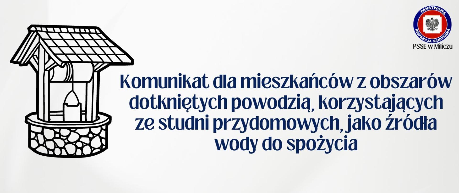 Komunikat dla mieszkańców z obszarów dotkniętych powodzią, korzystających ze studni przydomowych, jako źródła wody do spożycia