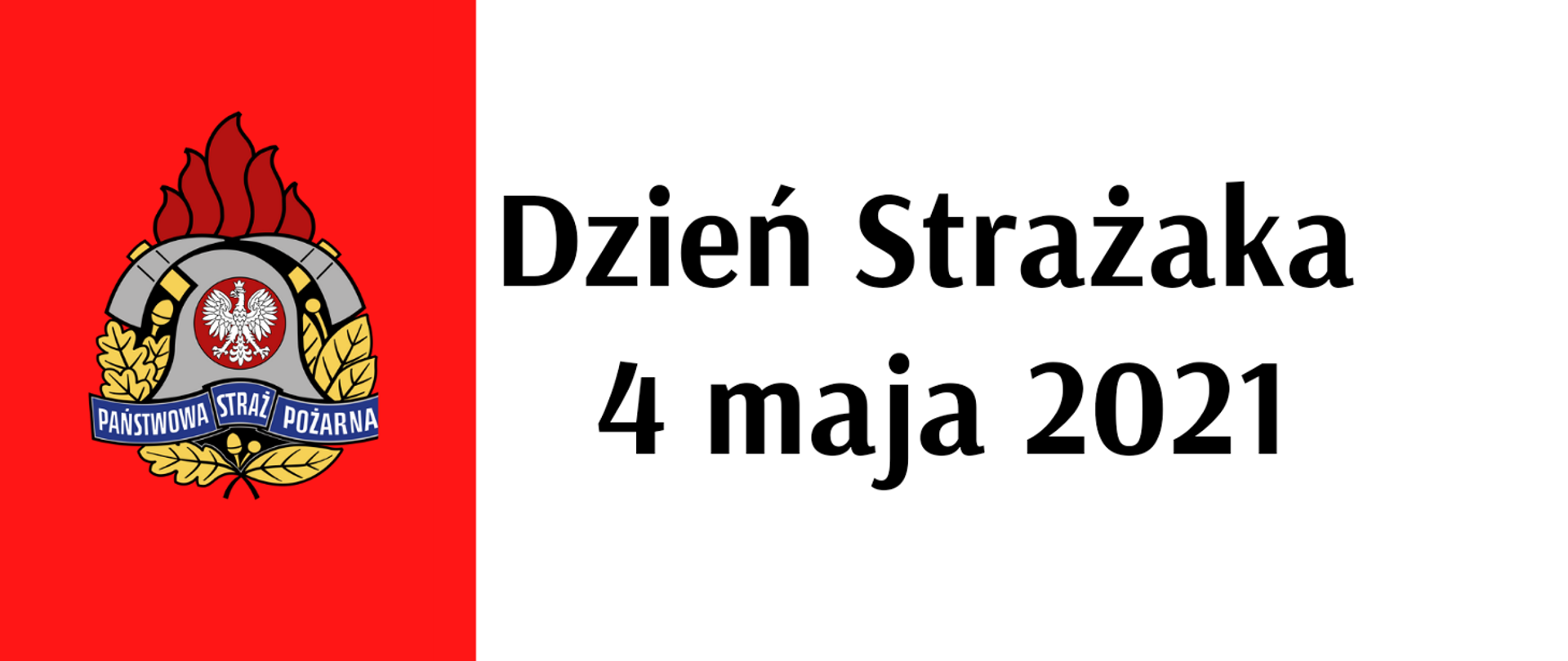 Po lewo logo PSP , po prawo napis Dzień Strażaka 4 maja 2021 r.