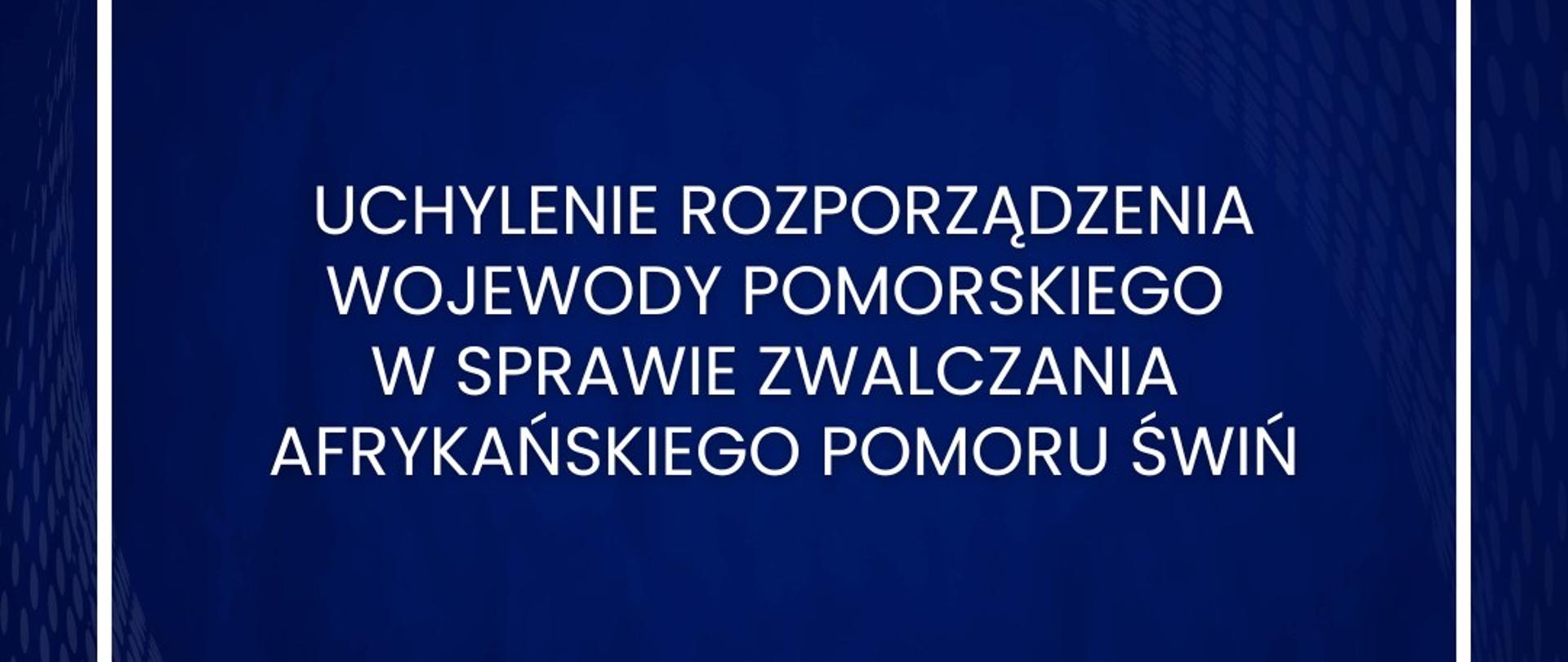 tablica granatowa z napisem uchylenie rozporządzenia wojewody pomorskiego w sprawie zwalczania afrykańskiego pomoru świń