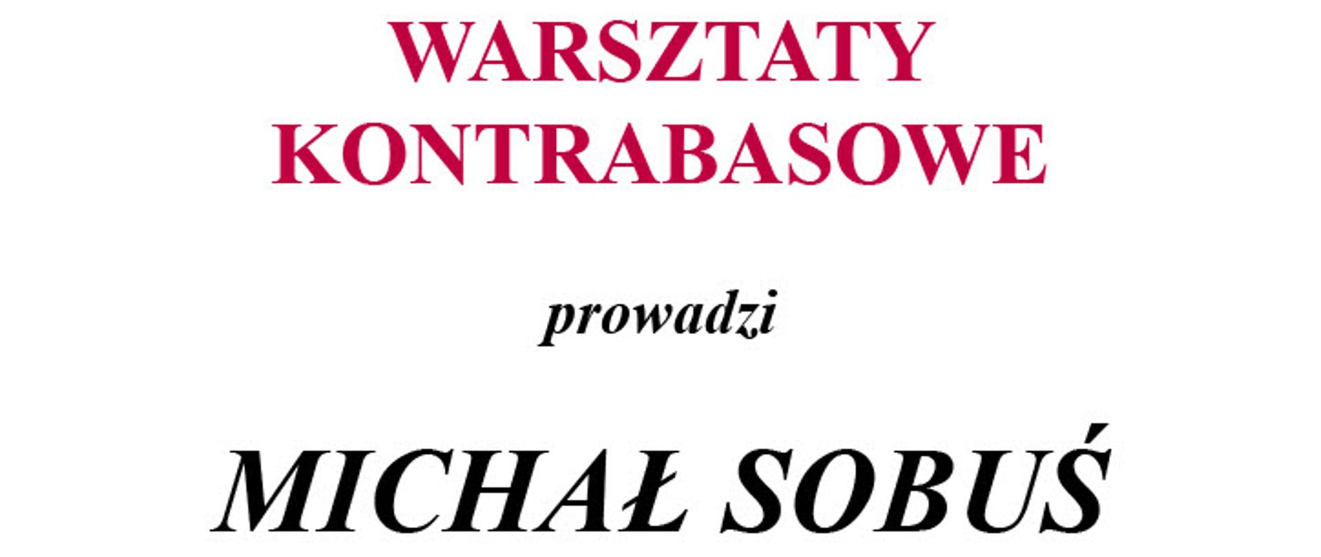 Plakat, białe tło, czerwony napis na górze "Warsztaty kontrabasowe" poniżej napis czarny "prowadzi Michał Sobuś - kontrabasista orkiestry Sinfonia Varsovia"