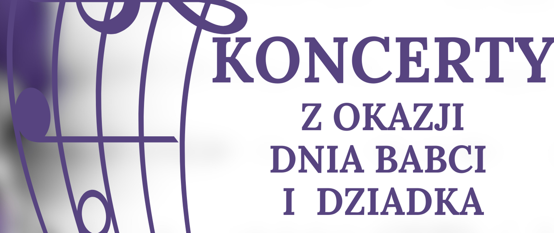 Na zdjęciu po lewej stronie znajduje się pięciolinia z kluczem wiolinowym i nutami w orientacji pionowej. Po prawej stronie widnieje napis "Koncerty z okazji dnia Babci i Dziadka 25.01.2025 godz. 11:00 i 12:00, sala koncertowa, serdecznie zapraszamy". 