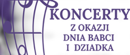 Na zdjęciu po lewej stronie znajduje się pięciolinia z kluczem wiolinowym i nutami w orientacji pionowej. Po prawej stronie widnieje napis "Koncerty z okazji dnia Babci i Dziadka