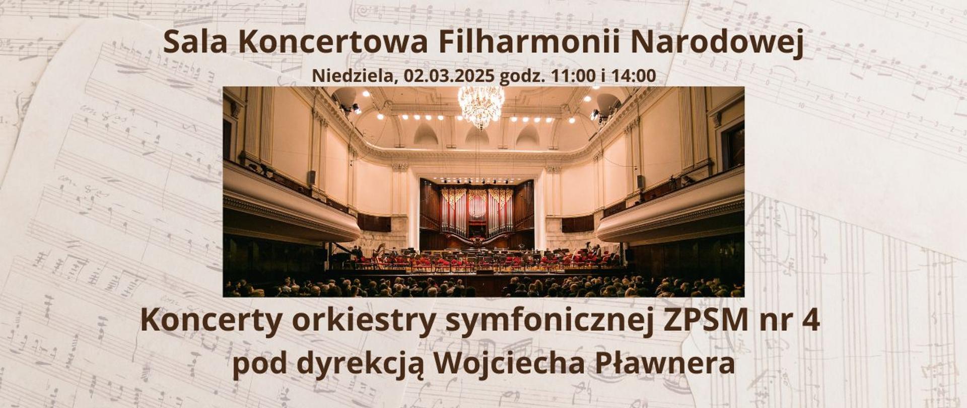 Baner na koncerty orkiestry symfonicznej ZPSM nr 4 pod dyrekcją Wojciecha Pławnera w Sali Koncertowej Filharmonii Narodowej 2 marca 2025 r. o godz. 11 i 14. Panoramiczne zdjęcie Sali Koncertowej na tle nutowym, brązowe litery. 