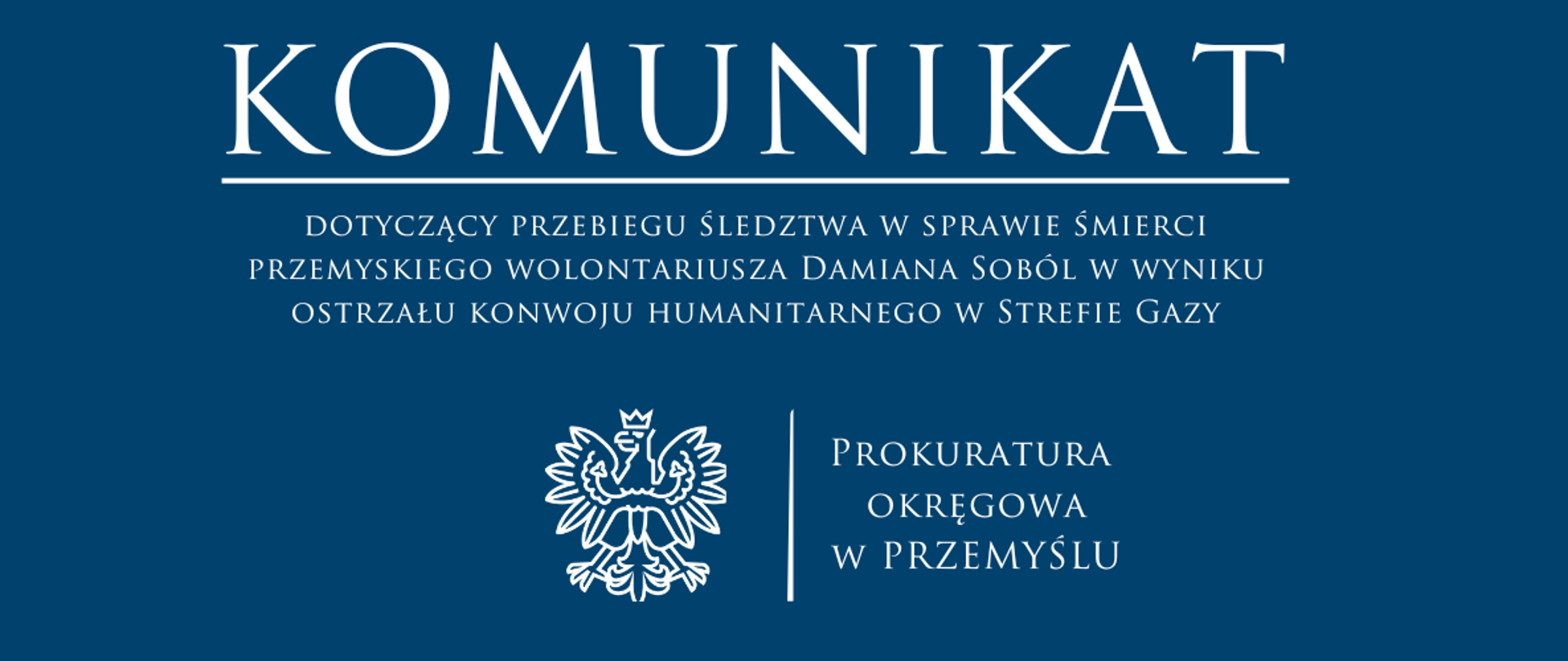 Komunikat: dotyczący przebiegu śledztwa w sprawie śmierci przemyskiego wolontariusza Damiana Soból w wyniku ostrzału konwoju humanitarnego w Strefie Gazy