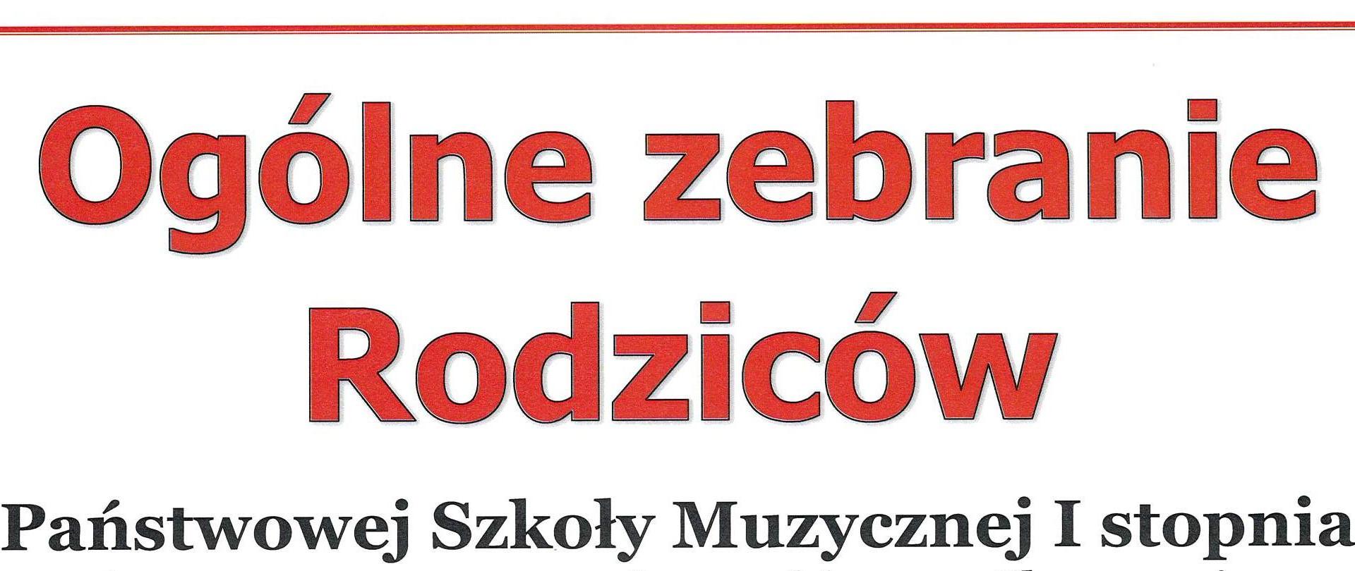 Wyśrodkowany tekst w sześciu wersach:
pierwsza linia na czerwono - Ogólne zebranie Rodziców
druga linia na czerwono - Państwowej Szkoły Muzycznej I stopnia
trzecia linia na czarno - im. Ignacego Jana Paderewskiego w Choszcznie
czwarta linia na czarno - odbędzie się
piąta linia na czerwono - 13.09.2024r. (piątek) o godz. 1800
szósta linia na czerwono - w auli szkoły
