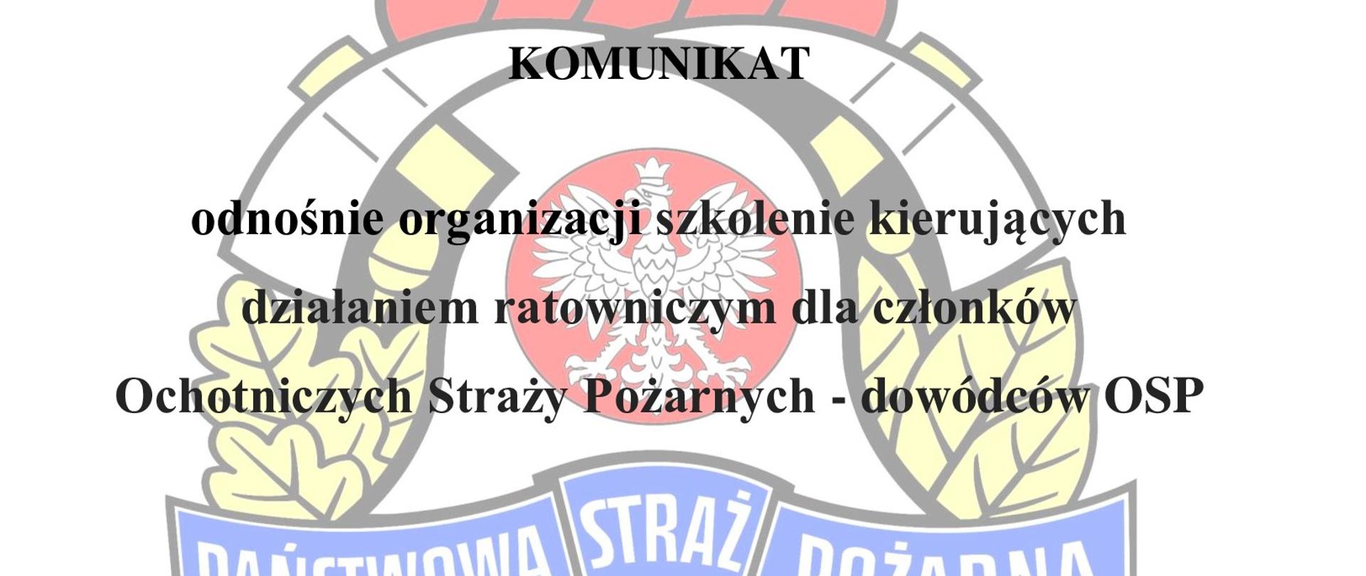 Logo PSP w tle, na pierwszym planie czarny napis "Komunikat
odnośnie organizacji szkolenie kierujących działaniem ratowniczym dla członków Ochotniczych Straży Pożarnych - dowódców osp"
