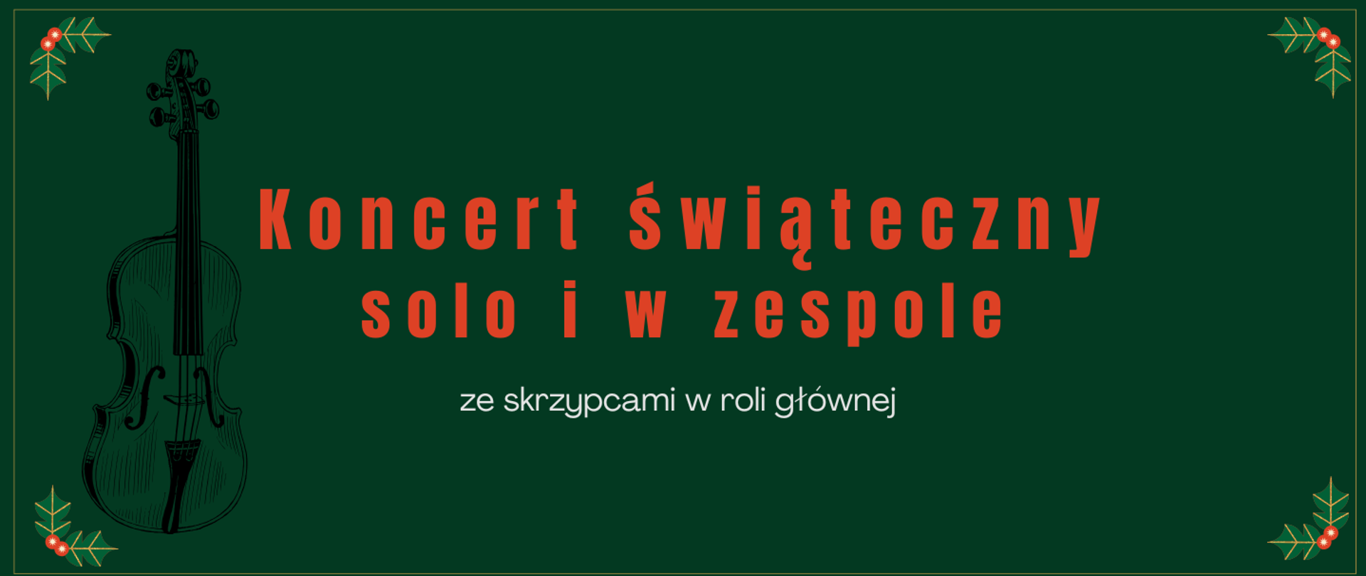 Na zielonym tle czerwony napis "Koncert świąteczny solo i w zespole ze skrzypcami w roli głównej". Po lewej stronie czarna ikona skrzypiec, w rogach ikony ostrokrzewu. 