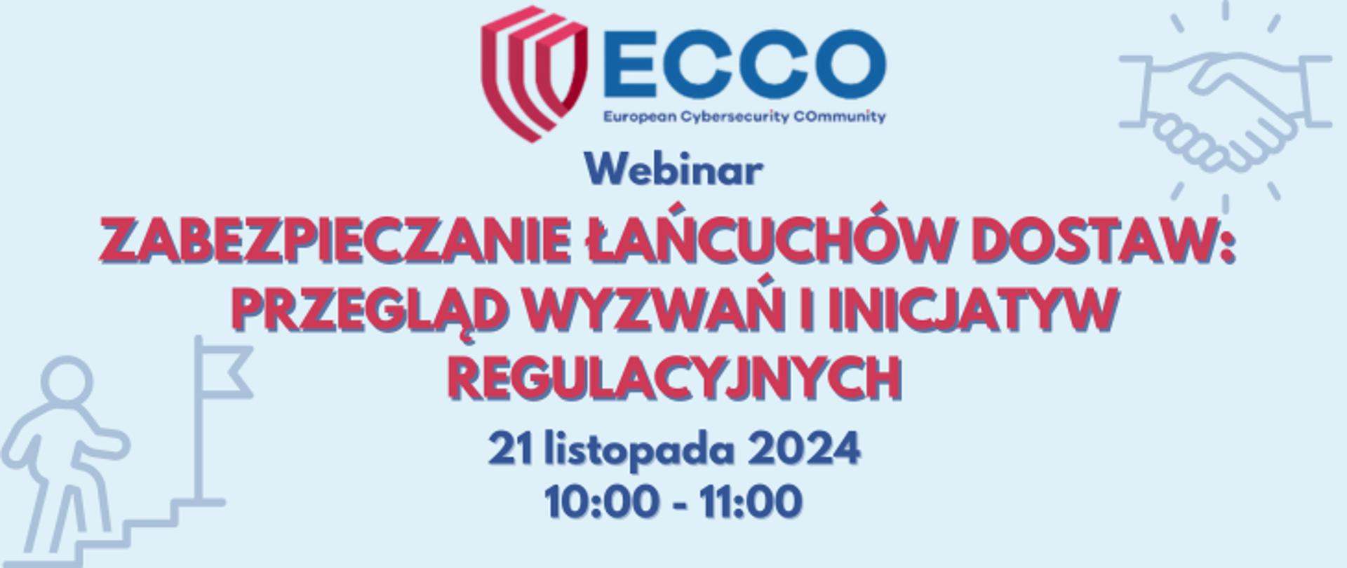 Grafika zawierająca informacje na temat webinaru "Securing supply chains: an overview on challenges and regulatory initiatives". W skład grafiki wchodzą: Logo ECCO, tytuł webinaru oraz informacje o czasie spotkania - 21 listopada 2024 od godziny 10 do 11.