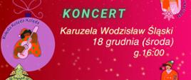 Plakat z napisem "Karuzela życzeń dla Ciebie, Muzyka na świąteczny czas już niesie nas, Koncert Karuzela Wodzisław Śląski 18 grudnia godz. 16:00"