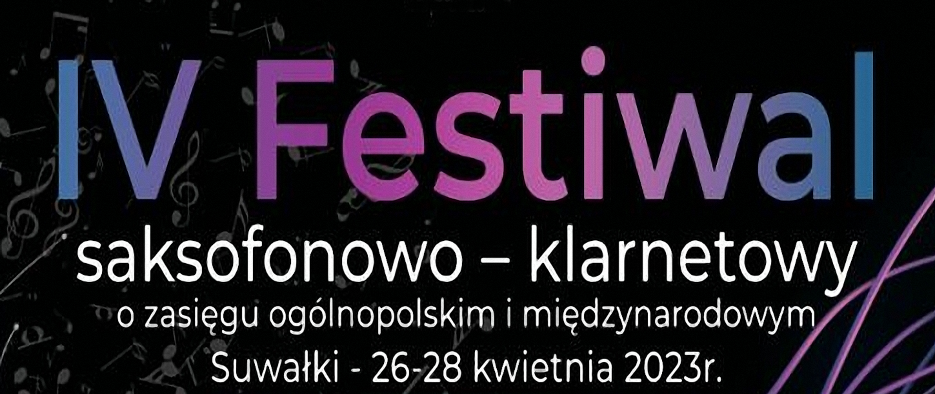 Baner. Na czarnym tle z elementami nut gradientowy napis w kolorze niebiesko fioletowym: IV Festiwal. Poniżej białe napisy: saksofonowo-klarnetowy o zasięgu ogólnopolskim i międzynarodowym.
Poniżej termin festiwalu.