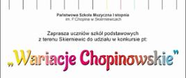 napis z czarną czcionką państwowa szkoła muzyczna pierwszego stopnia im Fryderyka Chopina w Skierniewicach zaprasza uczniów szkół podstawowych w terenu Skierniewic do udziału w konkursie pod tytułem wariacje chopinowskie