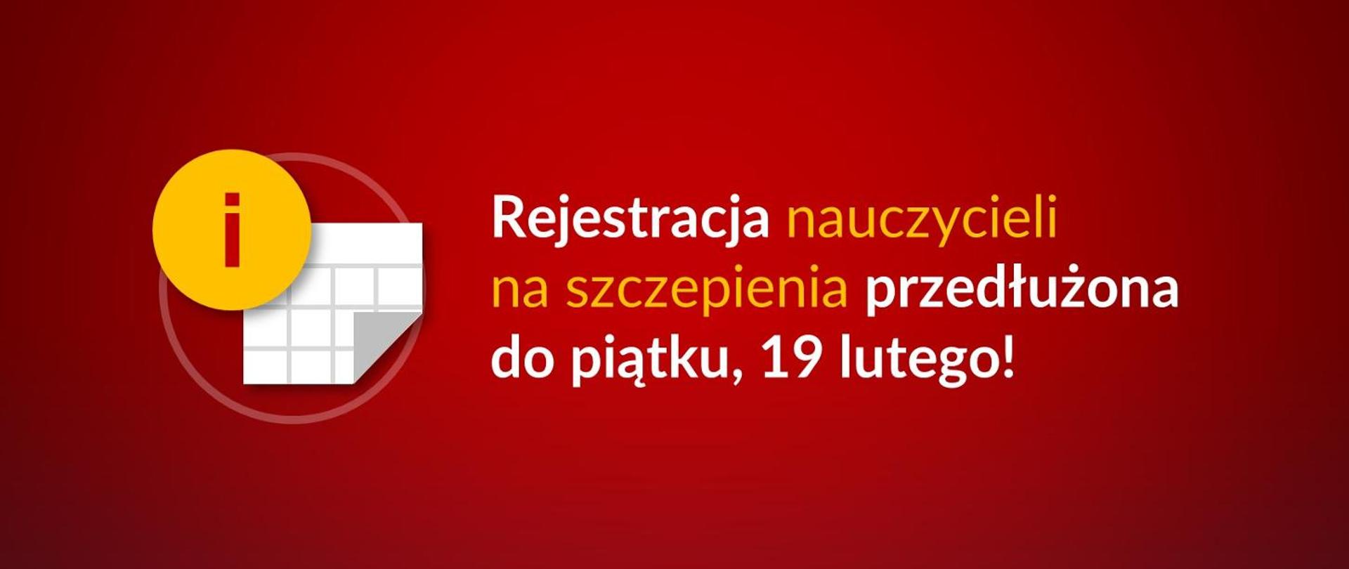Grafika z tekstem: Rejestracja nauczycieli na szczepienia przedłużona do piątku, 19 lutego!