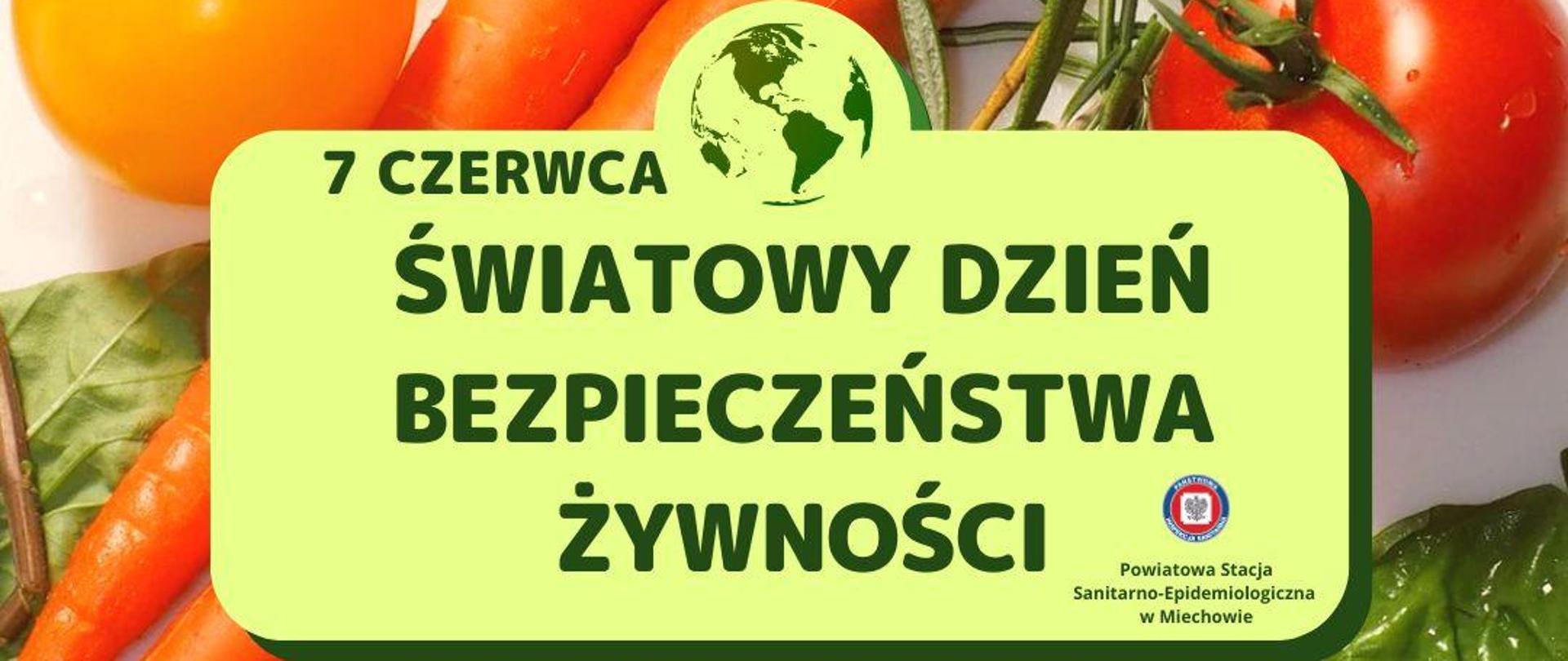 Na tle kolorowych warzyw napis 7 czerwca Światowy Dzień Bezpieczeństwa Żywności