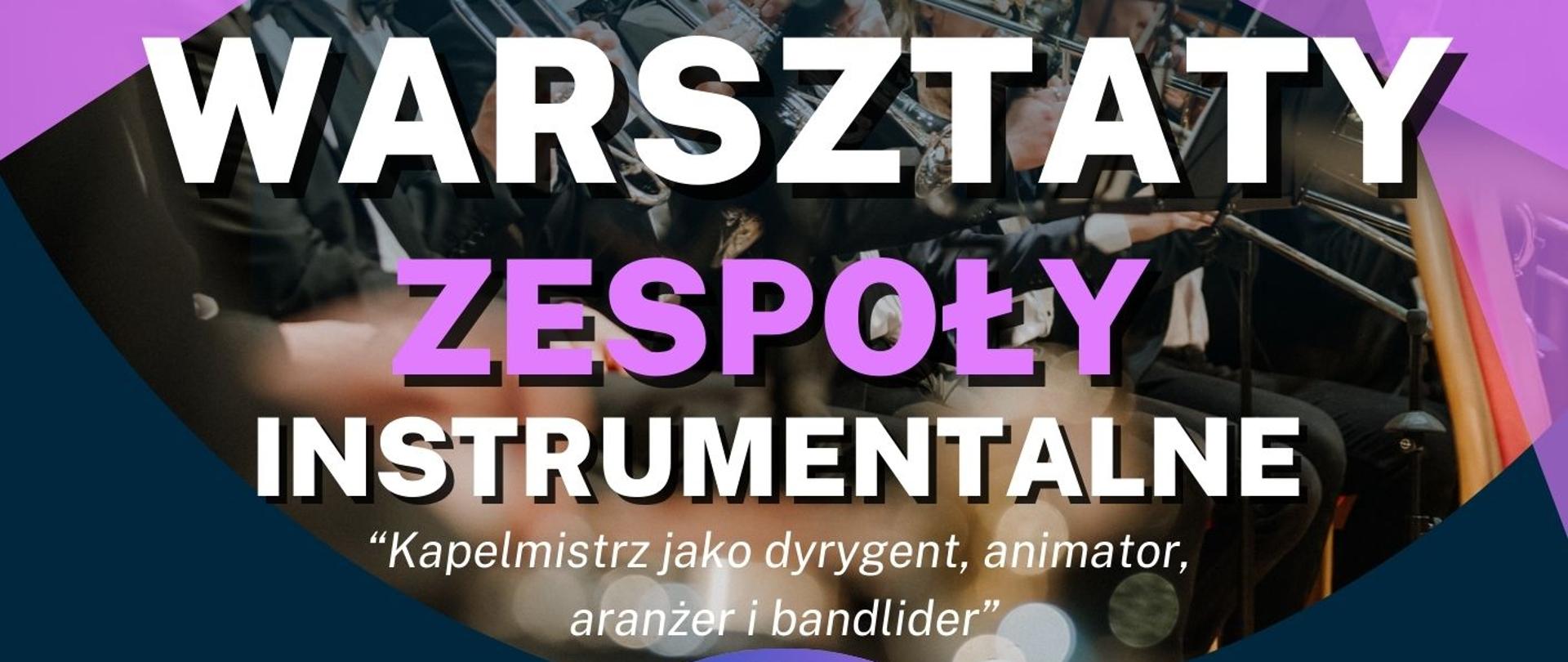 Granatowo - fioletowe tło, u góry Warsztaty zespoły instrumentalne "Kapelmistrz jako dyrygent, animator, aranżer i bandlider" dr Klaudiusz Jania, 5 grudnia 2024 godz. 10.00