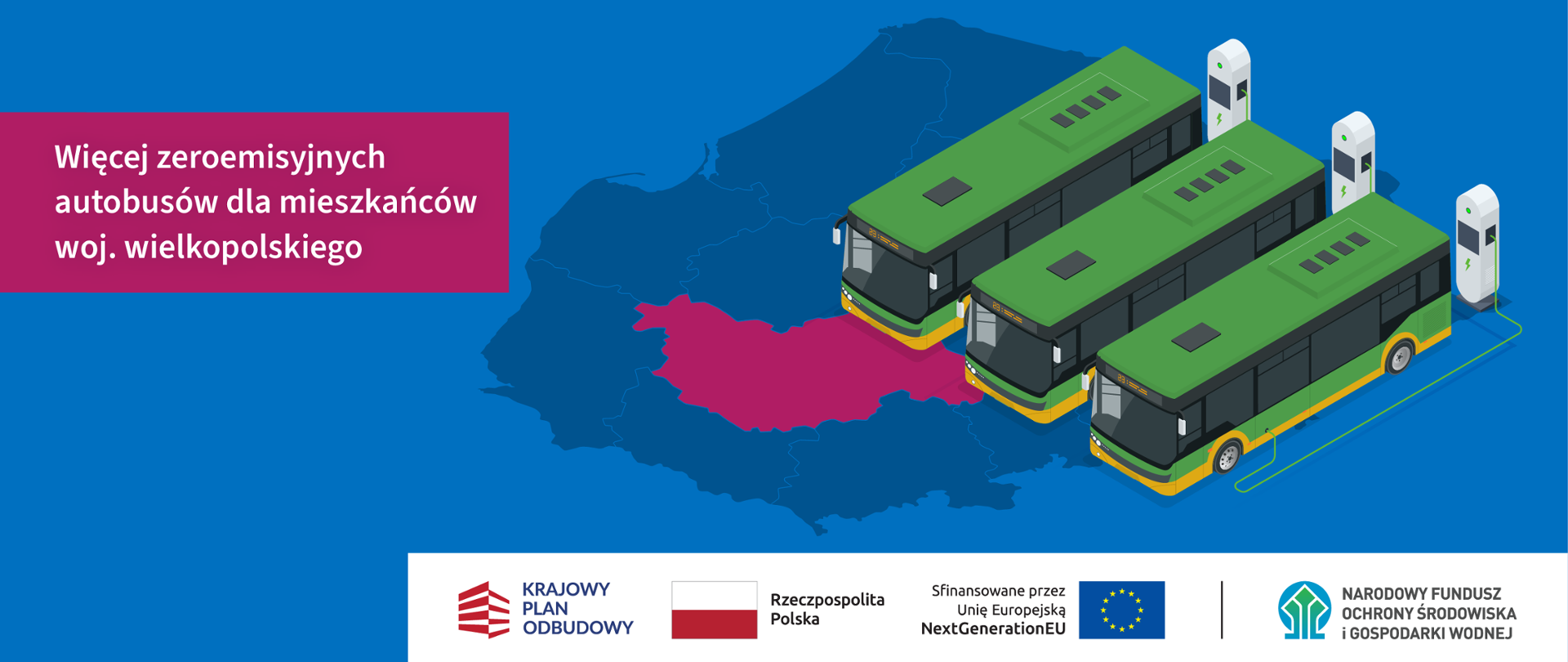 Po lewej stronie napis: "Więcej zeroemisyjnych autobusów dla mieszkańców woj. wielkopolskiego", po prawej trzy zielone autobusy elektryczne na tle mapy Polski w odcieniu niebieskim, poniżej ciąg znaków: "KPO, RP, UE i NFOŚiGW".