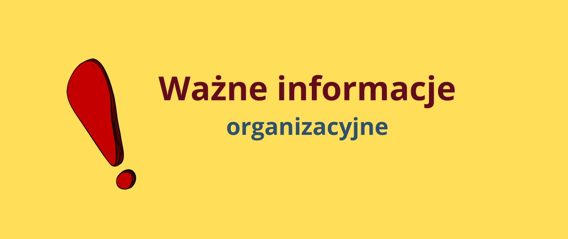 Na żółtym tle czerwony wykrzyknik z lewej strony i na środku napis: Ważne informacje organizacyjne