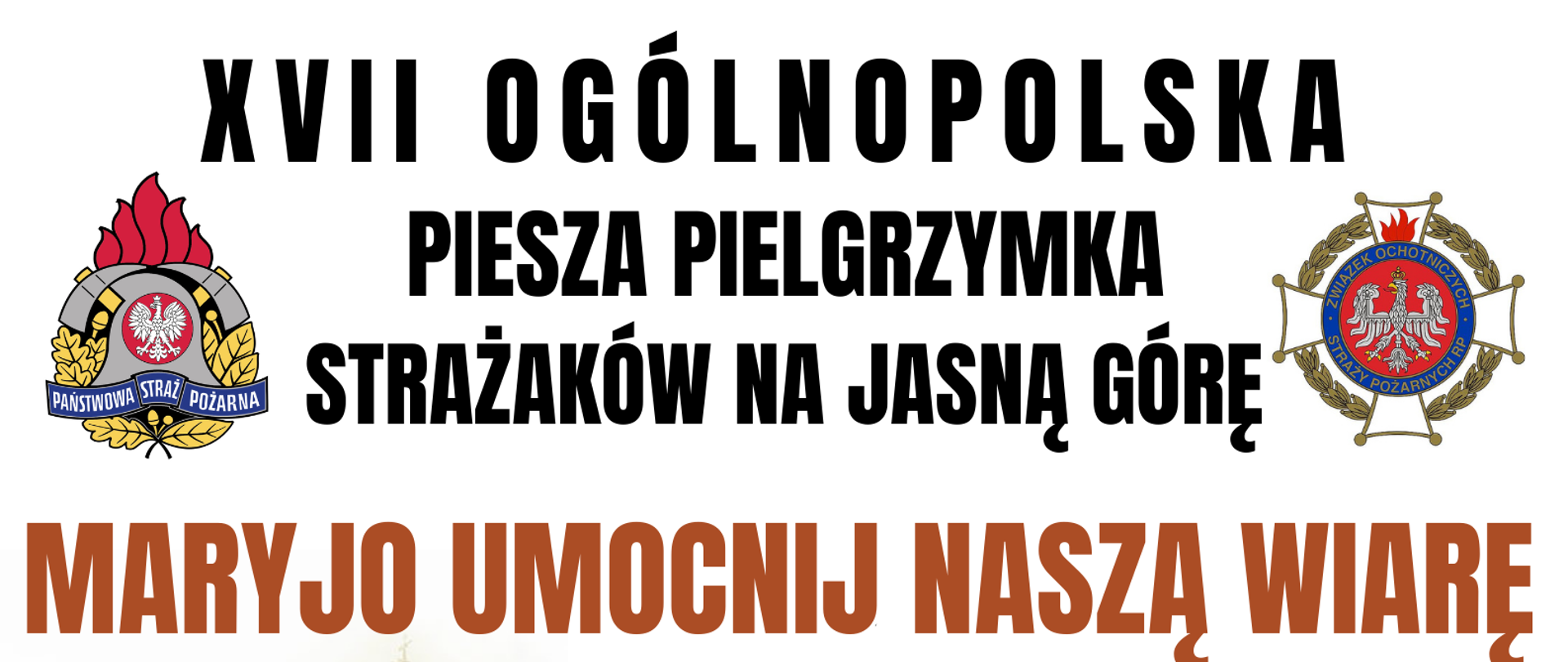 Na plakacie jest logo PSP i ZOSP, napis XVII Ogólnopolska Piesza Pielgrzymka Strażaków na Jasną Górę, narysowana trasa pielgrzymki wraz z nazwami miejscowości, przez które pielgrzymi będą przechodzi oraz zdjęcie Matki Boskiej Częstochowskiej oraz Klasztoru na Jasnej Górze