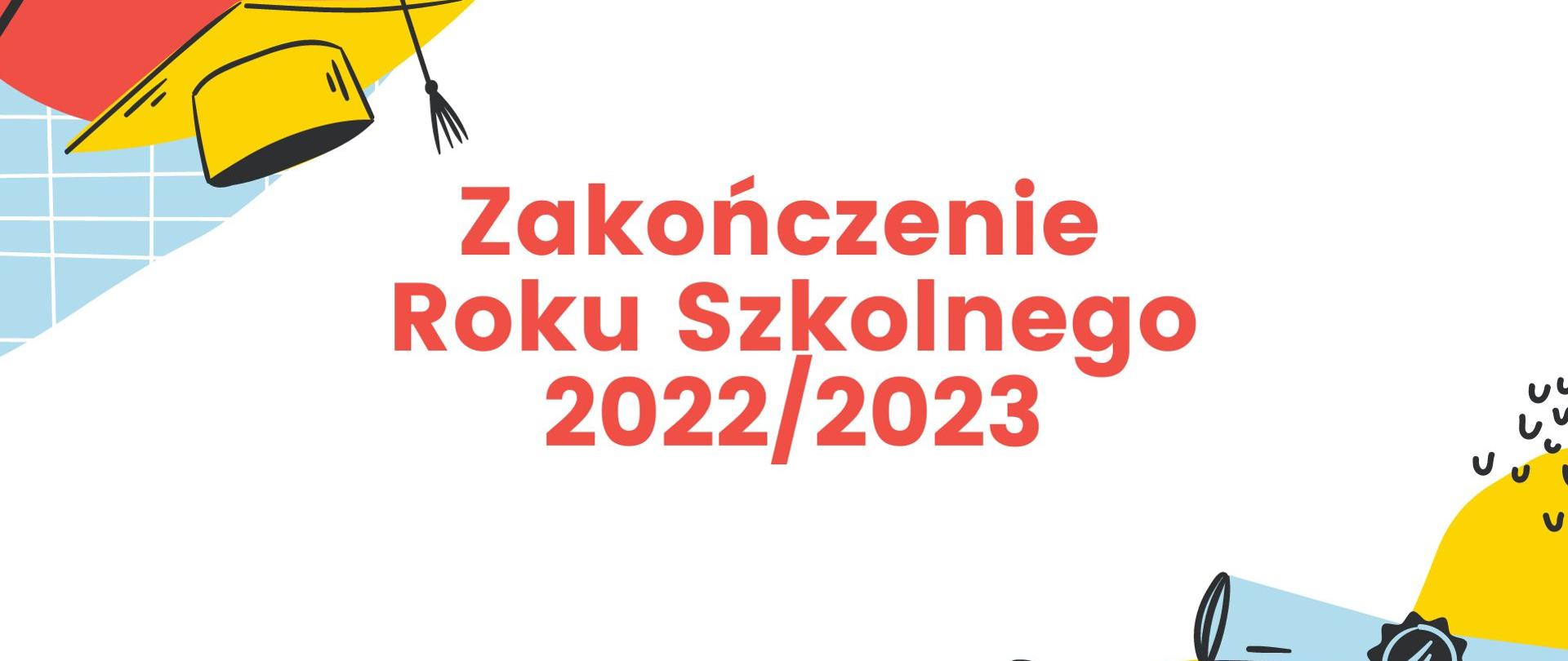 Grafika przedstawiająca napis zakończenie roku szkolnego 2022/2023.