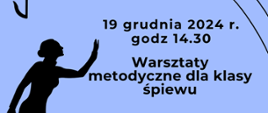 tło fioletowe, z lewej strony grafika śpiewającej sopranistki. Na grafice informacje: 19 grudnia 2024 r. godz. 14.30, Warsztaty metodyczne dla klasy śpiewu
