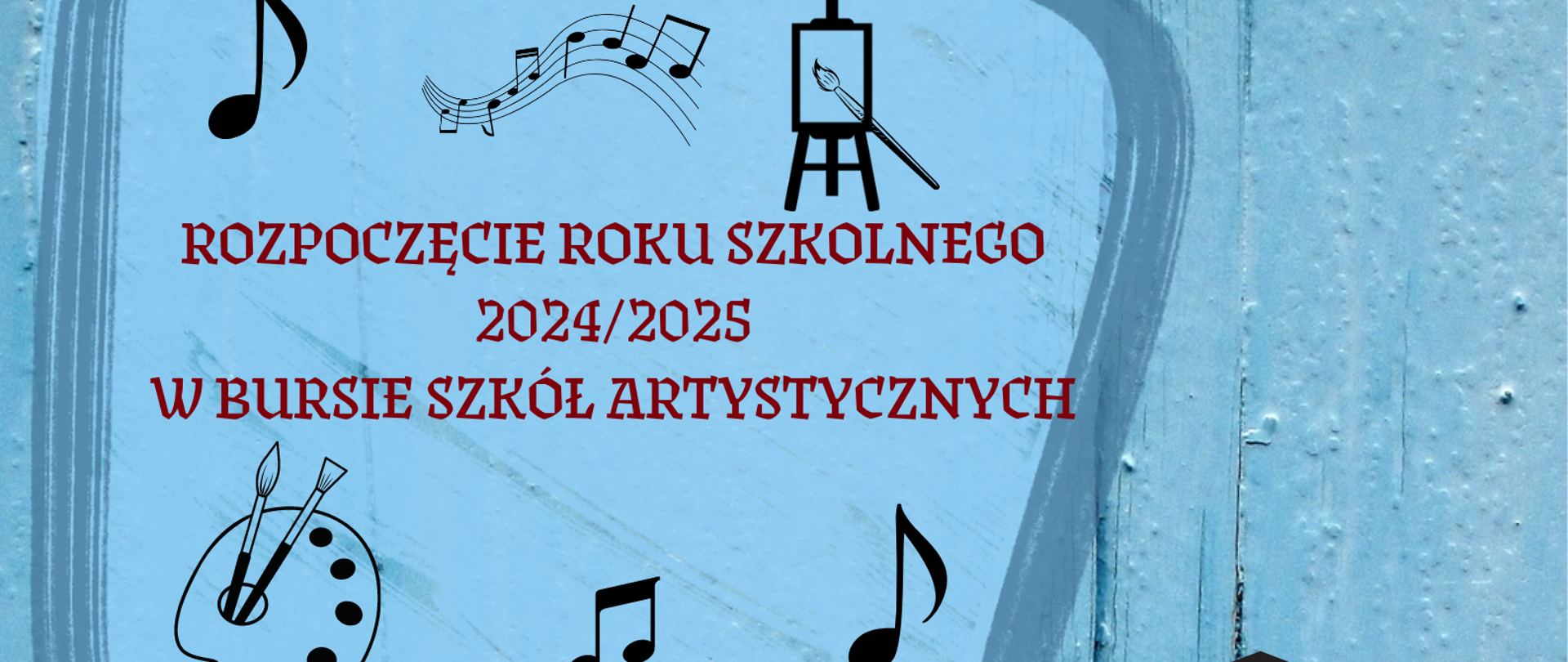 Plakat informujący o rozpoczęciu roku szkolnego 2024/2025 w Bursie Szkół Artystycznych. Na jasnoniebieskim tle grafika przedstawiająca sowę w birecie, obok dymek z informacją tekstową w kolorze czerwonym. Wokół tekstu nutki, pięciolinia, klucz wiolinowy, paleta malarska i sztaluga z pędzlem w kolorze czarnym.