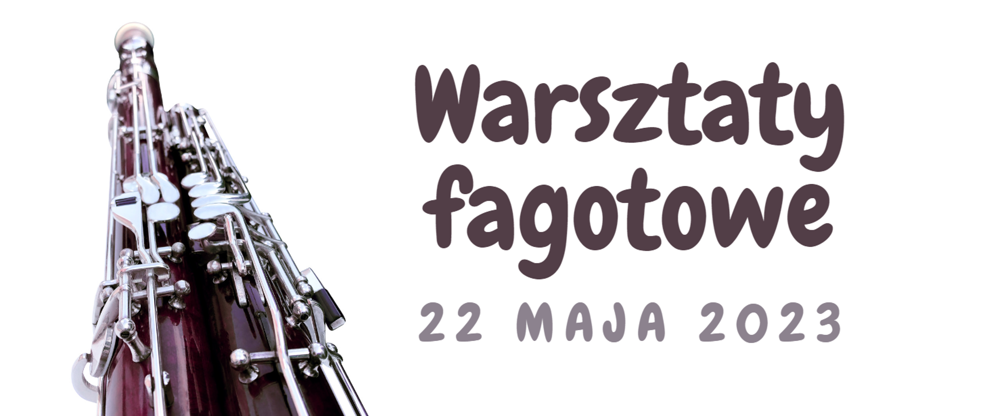 Zdjęcie przedstawia fagot i napis warsztaty fagotowe 22 maja 2023