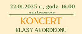 Na kremowym tle pośrodku tekst: Koncert klasy akordeonu, data: 22.01.2025 r., godz. 16.00, miejsce: sala koncertowa.