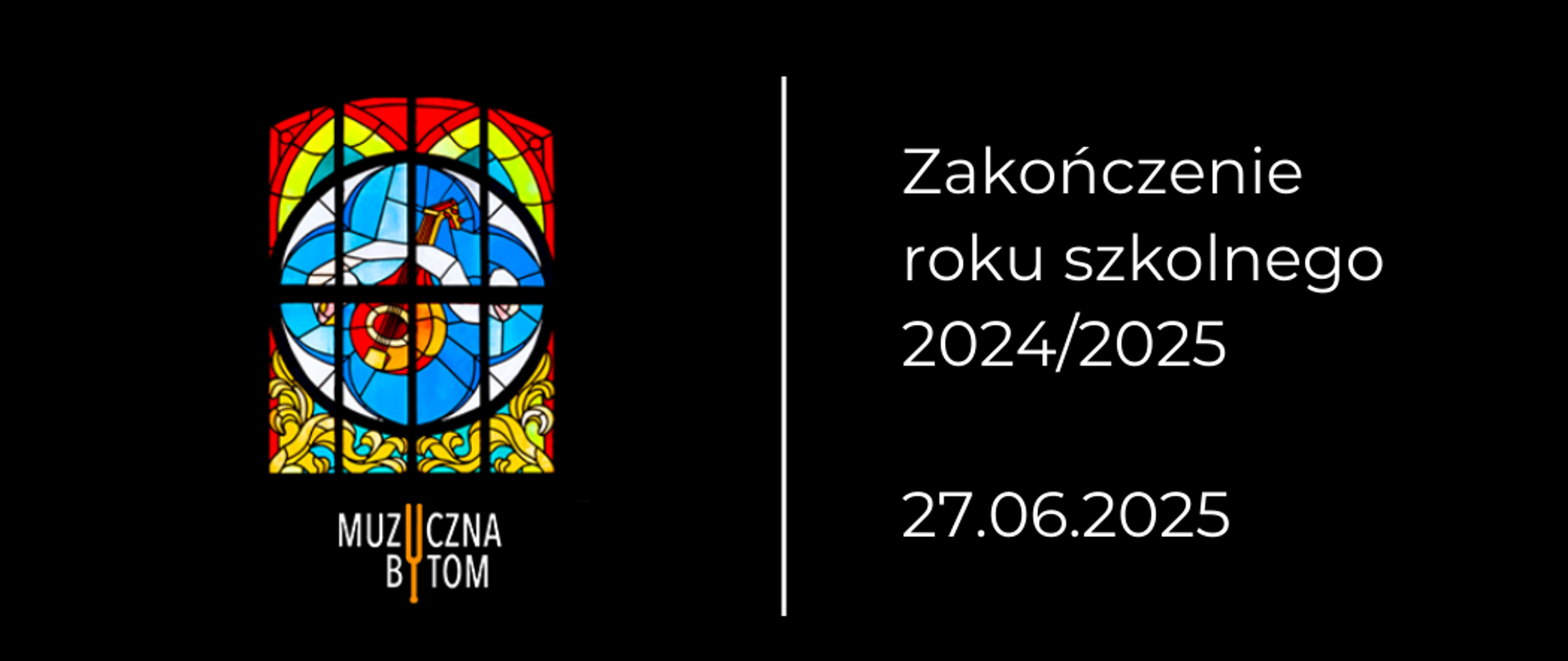 Na czarnym tle po lewej stronie witraż szkolny pod nim logotyp szkoły. Po prawej stronie hasło: Zakończenie roku szkolnego, poniżej data.