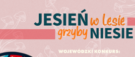 14 edycja wojewódzkiego konkursu ,,Jesień w lesie grzyby niesie”