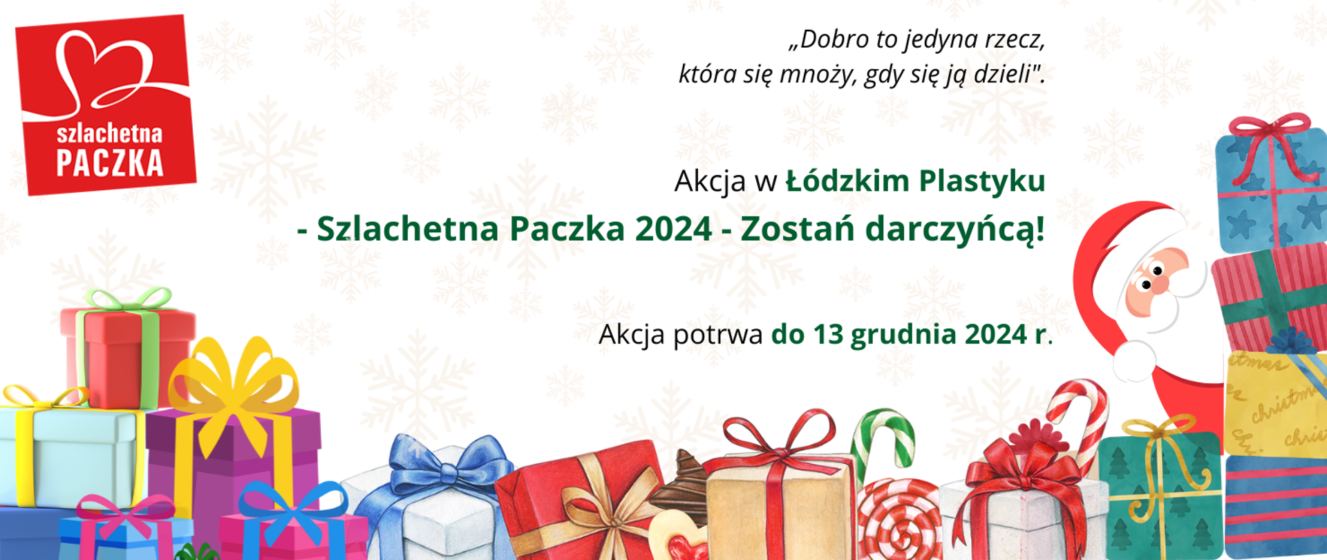 Wielobarwna grafika. U dołu prezenty. Zza nich wygląda mikołaj. W lewym górnym rogu logo akcji szlachetna PACZKA. U góry tekst: Dobro to jedyna rzecz, która się mnoży, gdy się ją dzieli. Akcja w Łódzkim Plastyku - Szlachetna Paczka 2024 - Zostań darczyńcą! Akcja potrwa do 13 grudnia 2024 r.