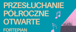 Plakat informujący o otwartych przesłuchaniach półrocznych z fortepianu dla uczniów klasy II i III c. 6 w Państwowej Szkole Muzycznej I i II stopnia im. Ignacego Jana Paderewskiego w Stalowej Woli. Wydarzenie odbędzie się 17 grudnia 2024 roku o godzinie 16:00 w sali kameralnej. Plakat zawiera grafikę fortepianu i nut, utrzymane w różowych i niebieskich kolorach, z tekstem w kolorze żółtym.