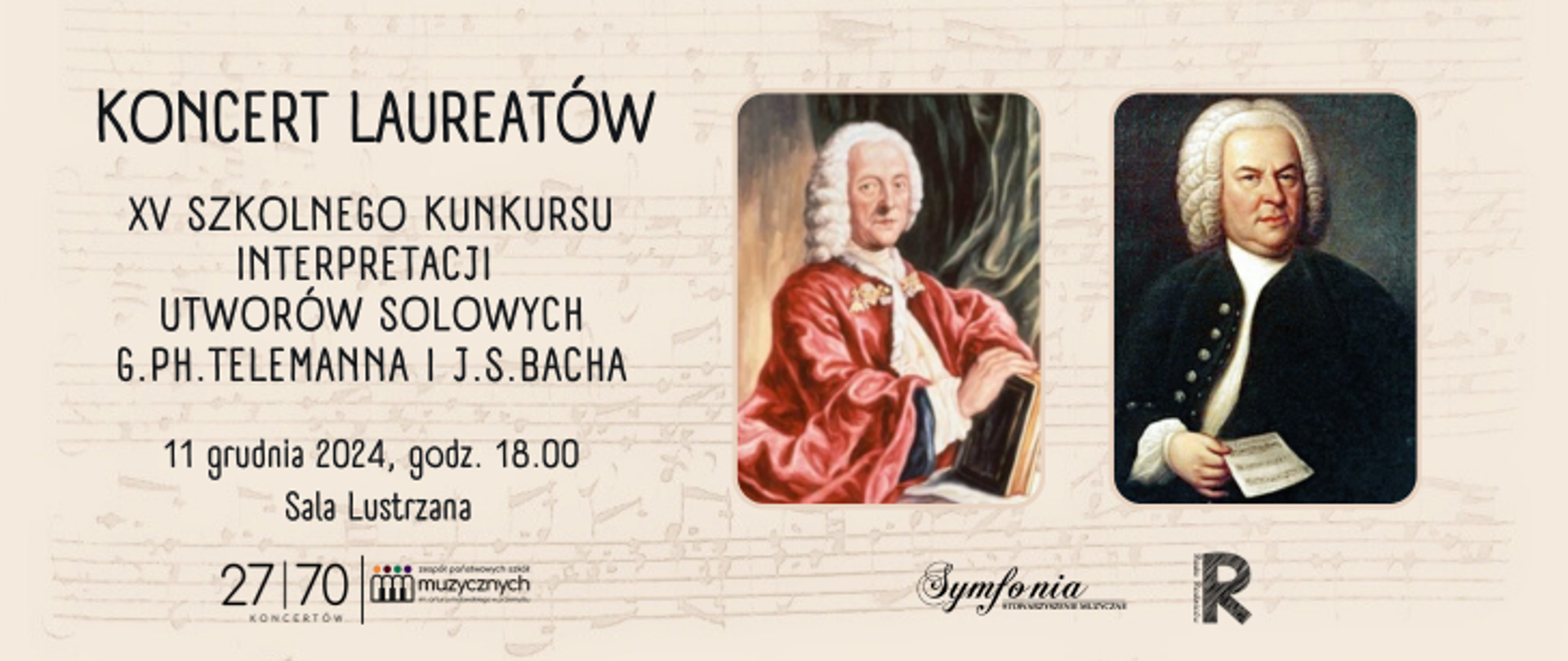 Na jasnym tle nut z lewej strony widnieje napis: Koncert Laureatów XV Szkolnego konkursu interpretacji utworów solowych Telemanna i Bacha, 11 grudnia 2024, godz. 18.00, sala lustrzana. Po prawej znajdują się zdjęcia Telemanna i Bacha. Po zdjęciami i pod tekstem widnieją loga symfoni, rady rodziców i szkoły.