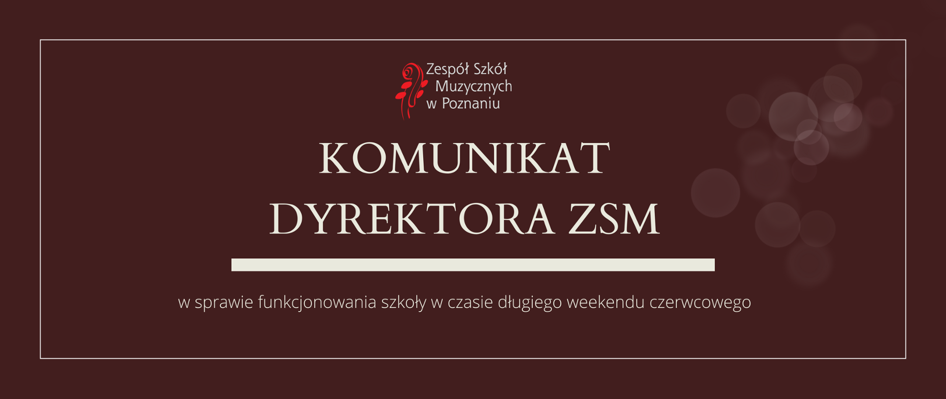 Grafika w brązowym odcieniu z logo ZSM i tekstem /"KOMUNIKAT DYREKTORA ZSM"/ poniżej biała gruba linia, niżej tekst /"w sprawie funkcjonowania szkoły w czasie długiego weekendu czerwcowego"/