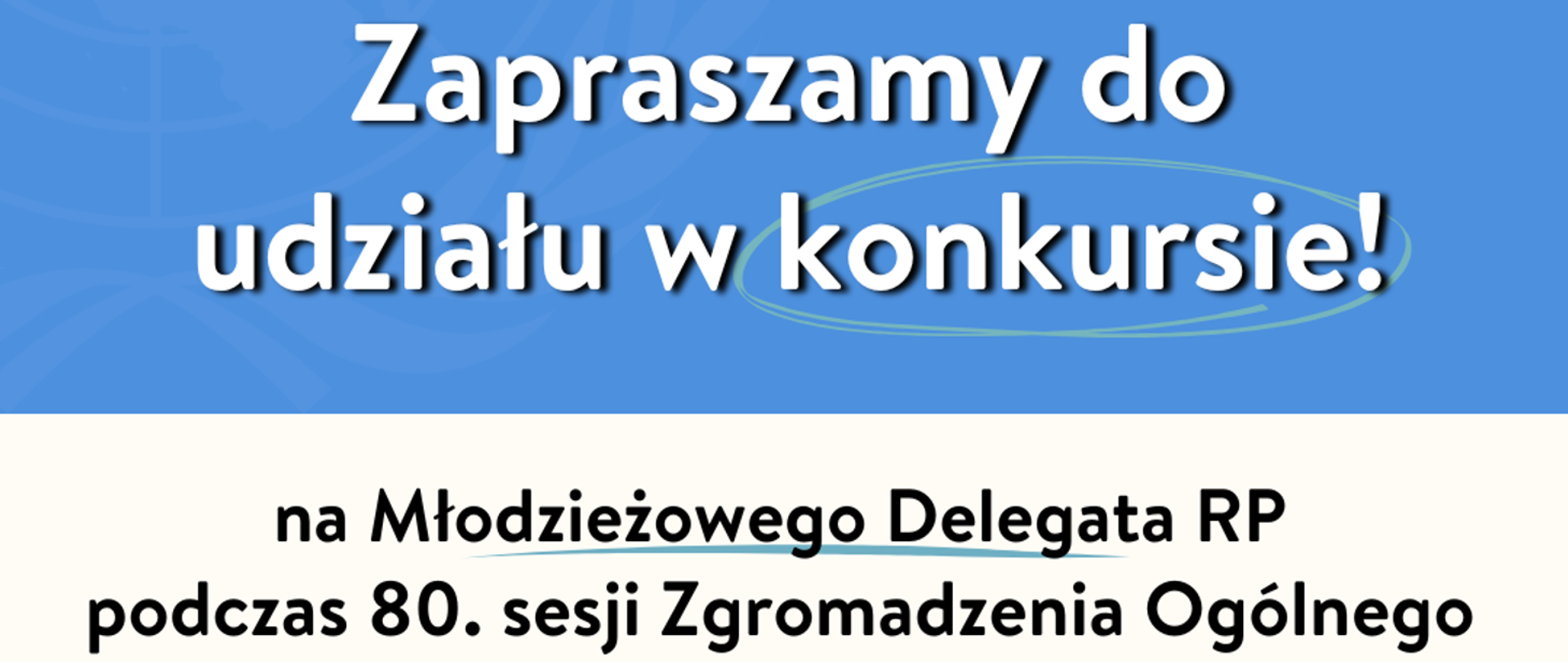 Zapraszamy do udziału w konkursie na Młodzieżowego Delegata RP na 80. sesję Zgromadzenia Ogólnego ONZ