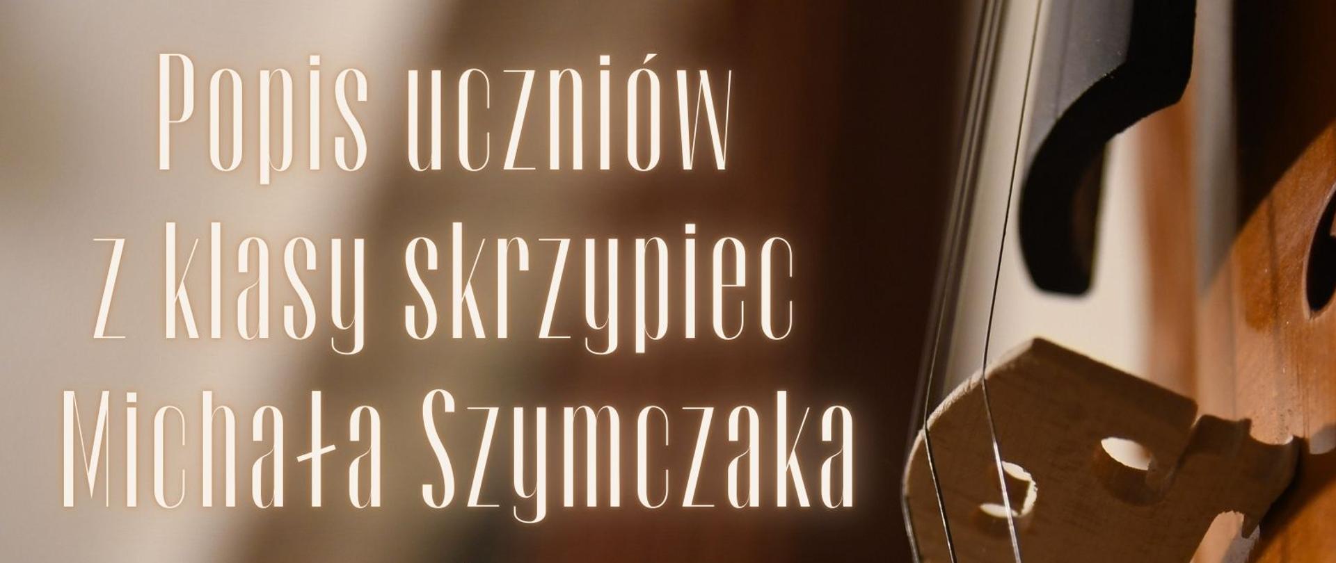 Tło ze zdjęciem skrzypiec, tekst dotyczący popisu klasy skrzypiec p. Michała Szymczaka, 9 grudnia o godz. 18.30.