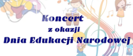 Grafika dzieci grających na instrumentach na białym tle oraz informacją tekstową " Koncert z okazji Dnia Edukacji Narodowej "