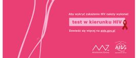 Na różowym tle tekst "Aby wykryć zakażenie HIV należy wykonać test w kierunku HIV" oraz logo Ministerstwa Zdrowia i Krajowego Centrum ds. AIDS