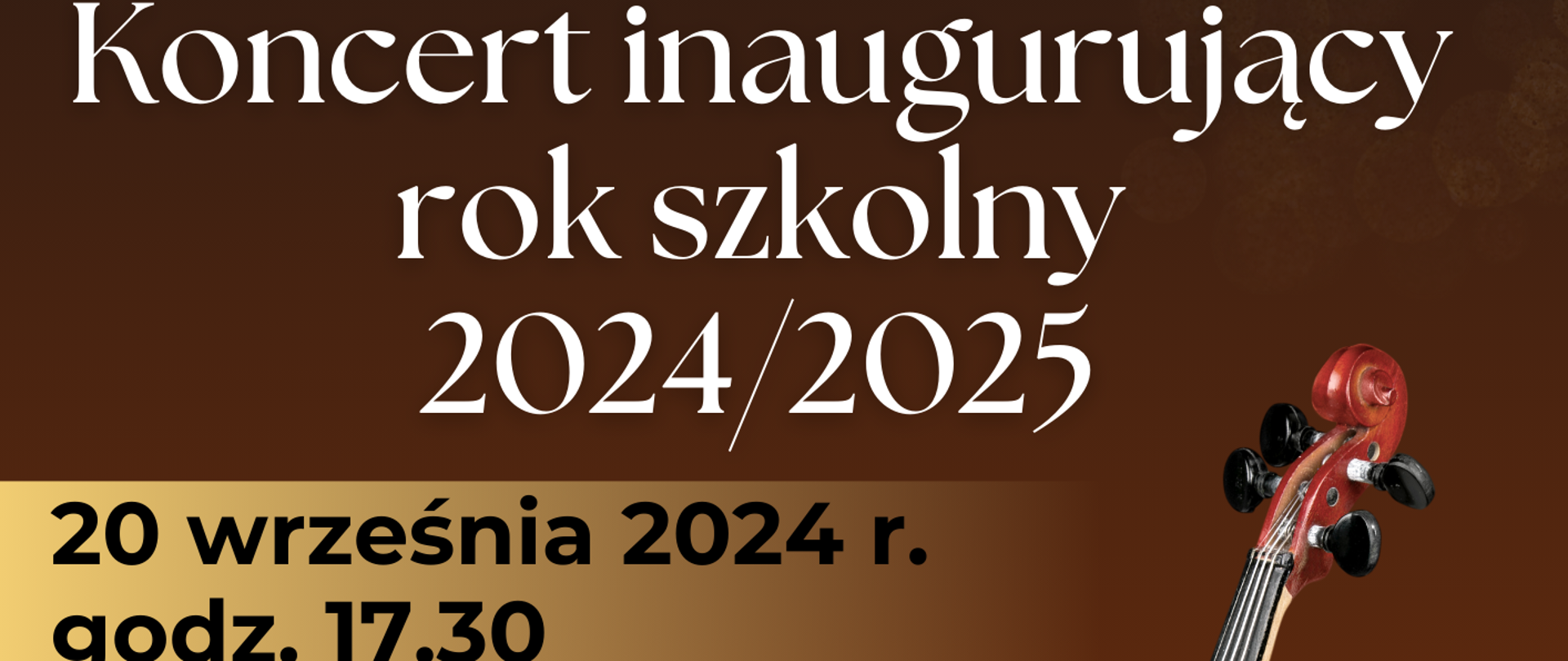 Na brązowym tle, po prawej zdjęcie fortepianu i skrzypiec na białym postumencie. Na górze plakatu złoty pasek, po lewej stronie logo szkoły. Poniżej biały napis: Koncert inaugurujący rok szkolny 2023/2025. 20 września 2024 r. godz. 17.30. Poniżej informacje: Sala Koncertowa PSM I i II stopnia im. F. Chopina w Sochaczewie. W programie:
Koncert w wykonaniu uczniów PSM I i II st. im. F. Chopina w Sochaczewie, Uroczyste pasowanie na uczniów dla klas pierwszych szkoły I i II stopnia, Wręczenie Stypendiów CEA za wyniki w nauce. Zapraszamy. 